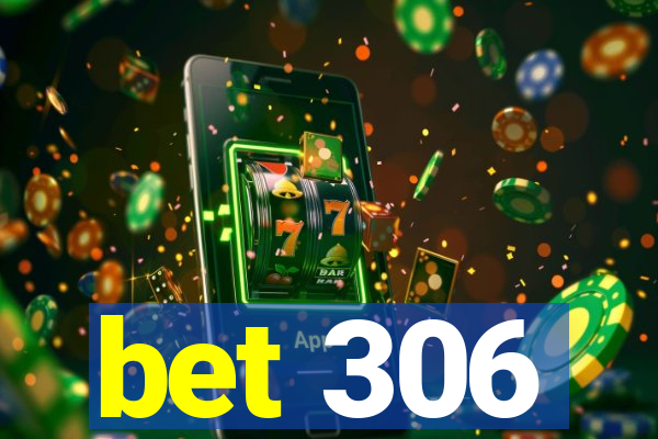 bet 306